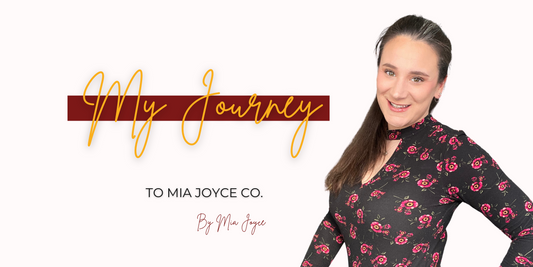 My Journey to Mia Joyce Co.