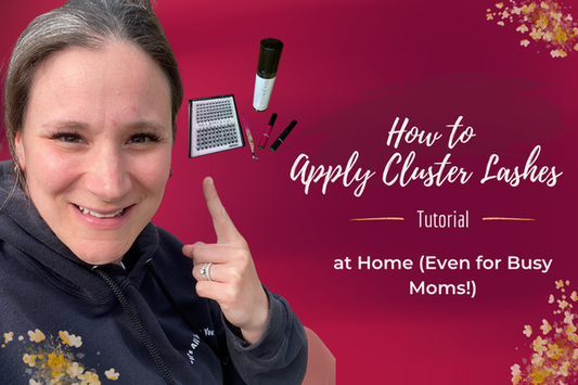 How to Apply Cluster Lashes at home ( Even for busy moms!)